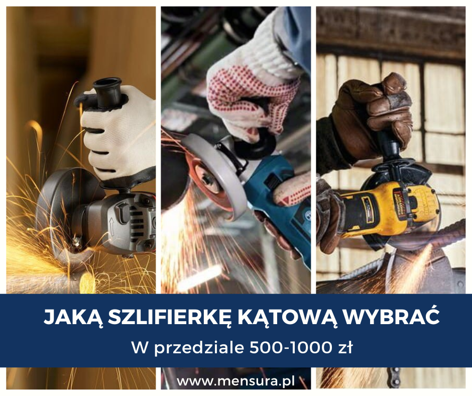 Jaką szlifierkę kątową od 500 do 1000 zł wybrać?
