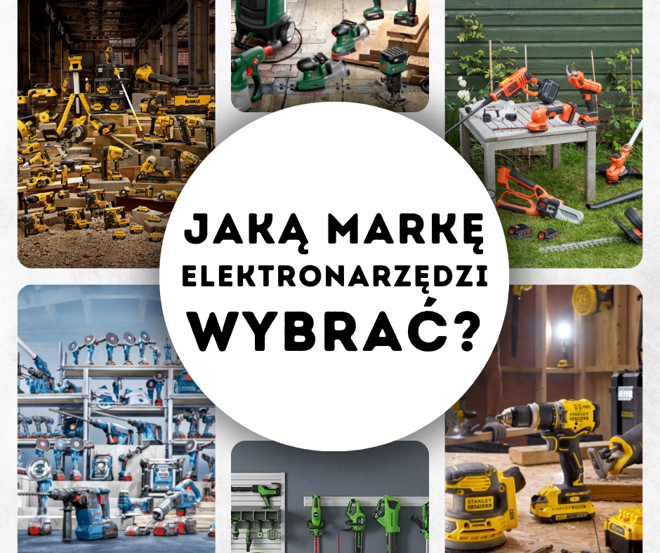 Najpopularniejsze marki elektronarzędzi. Która jest najlepsza dla Ciebie?