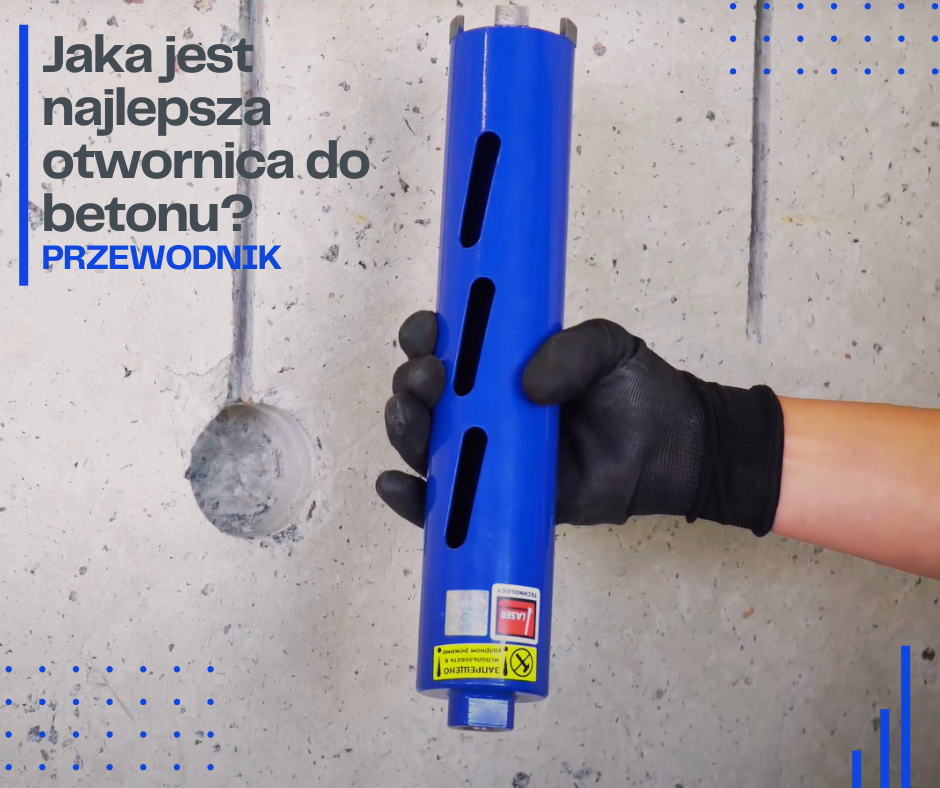 Jaka jest najlepsza otwornica do betonu? Praktyczny przewodnik