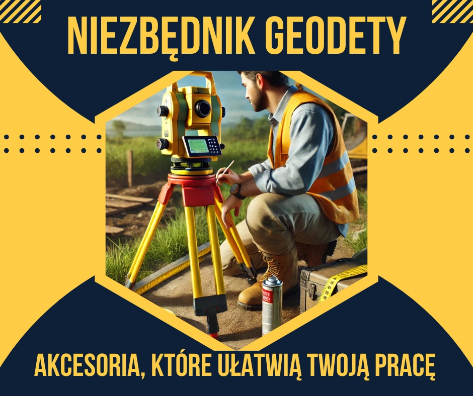 Niezbędnik geodety: Akcesoria, które ułatwią Twoją pracę