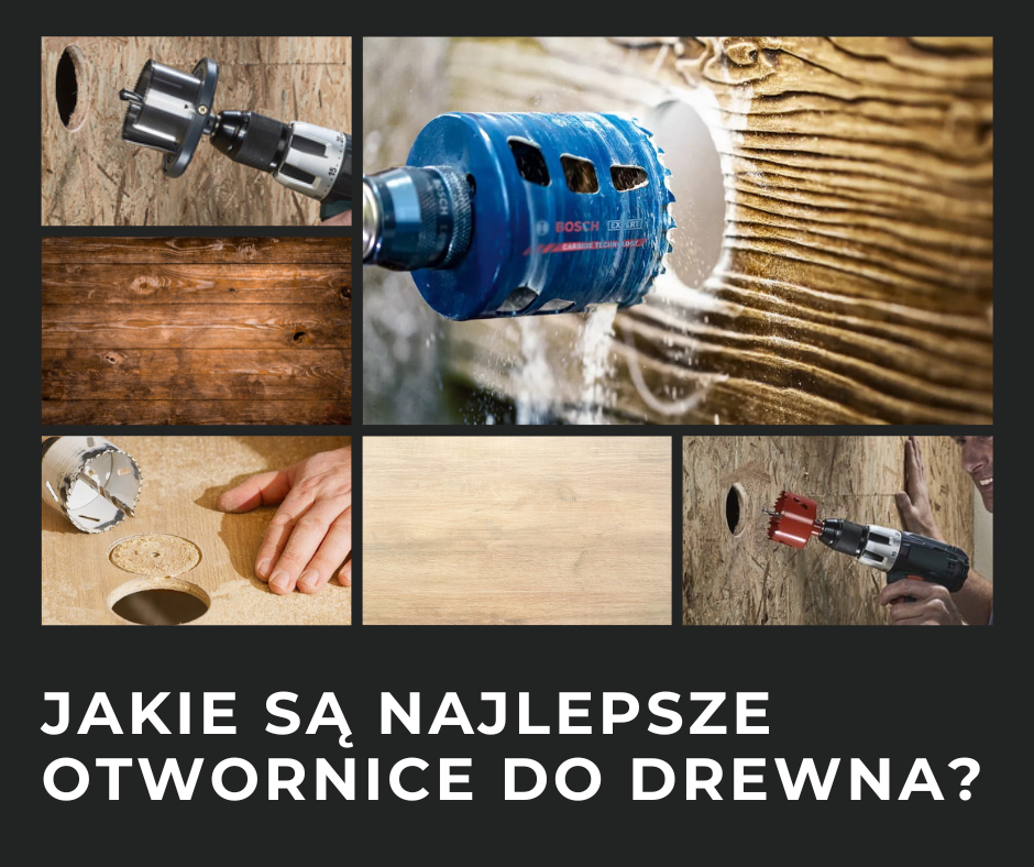Jakie są najlepsze otwornice do drewna?