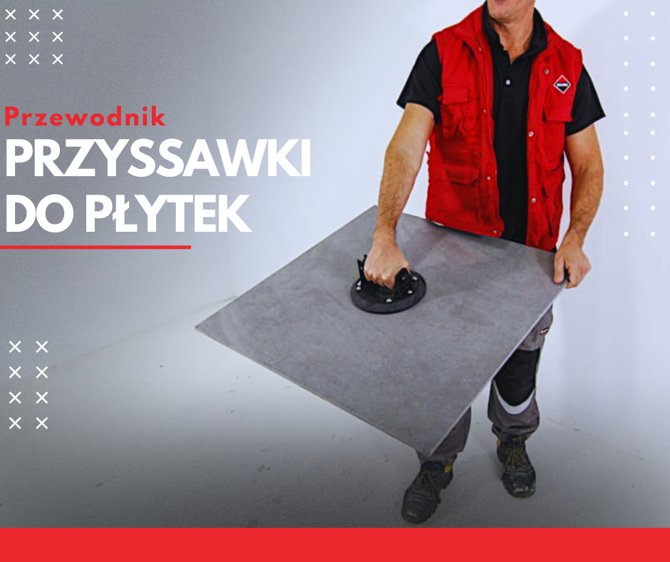 Czym są przyssawki do płytek i na co zwrócić uwagę przy zakupie?